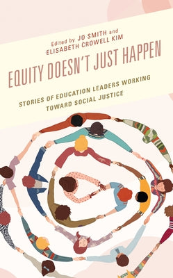 Equity Doesn't Just Happen: Stories of Education Leaders Working Toward Social Justice - Paperback | Diverse Reads