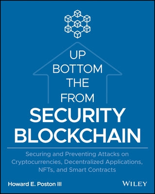 Blockchain Security from the Bottom Up: Securing and Preventing Attacks on Cryptocurrencies, Decentralized Applications, NFTs, and Smart Contracts - Paperback | Diverse Reads
