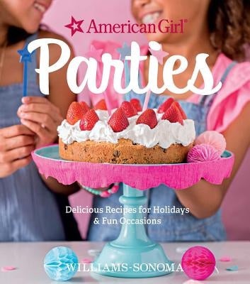 American Girl Parties: Delicious Recipes for Holidays & Fun Occasions - Hardcover | Diverse Reads