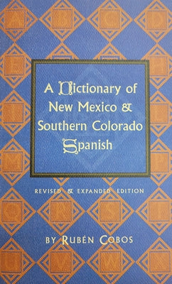 A Dictionary of New Mexico and Southern Colorado Spanish: Revised and Expanded Edition - Paperback | Diverse Reads