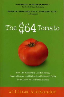 The $64 Tomato: How One Man Nearly Lost His Sanity, Spent a Fortune, and Endured an Existential Crisis in the Quest for the Perfect Garden - Paperback | Diverse Reads