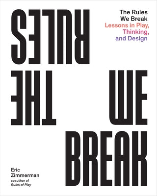 The Rules We Break: Lessons in Play, Thinking, and Design - Paperback | Diverse Reads