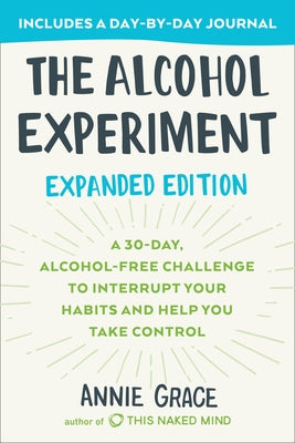 The Alcohol Experiment: Expanded Edition: A 30-Day, Alcohol-Free Challenge to Interrupt Your Habits and Help You Take Control - Paperback | Diverse Reads