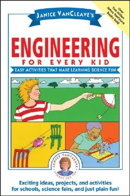 Janice VanCleave's Engineering for Every Kid: Easy Activities That Make Learning Science Fun - Paperback | Diverse Reads