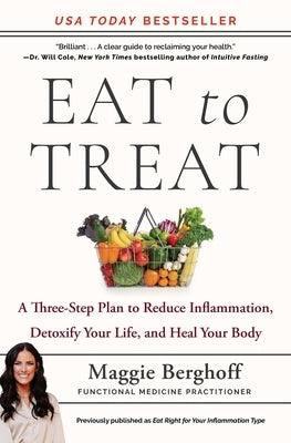 Eat to Treat: A Three-Step Plan to Reduce Inflammation, Detoxify Your Life, and Heal Your Body - Paperback | Diverse Reads
