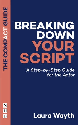 Breaking Down Your Script: A Step-By-Step Guide for the Actor - Paperback | Diverse Reads