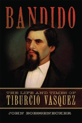 Bandido: The Life and Times of Tiburcio Vasquez - Paperback | Diverse Reads
