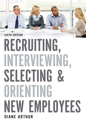 Recruiting, Interviewing, Selecting, and Orienting New Employees - Paperback | Diverse Reads