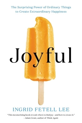 Joyful: The Surprising Power of Ordinary Things to Create Extraordinary Happiness - Paperback | Diverse Reads