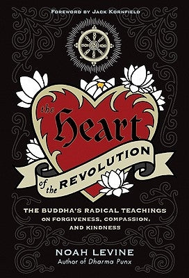 The Heart of the Revolution: The Buddha's Radical Teachings on Forgiveness, Compassion, and Kindness - Paperback | Diverse Reads