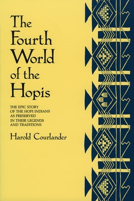 The Fourth World of the Hopis: The Epic Story of the Hopi Indians as Preserved in Their Legends and Traditions - Paperback | Diverse Reads