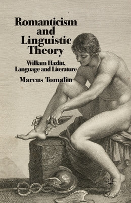 Romanticism and Linguistic Theory: William Hazlitt, Language, and Literature - Paperback | Diverse Reads