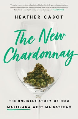 The New Chardonnay: The Unlikely Story of How Marijuana Went Mainstream - Hardcover | Diverse Reads