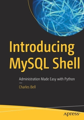 Introducing MySQL Shell: Administration Made Easy with Python - Paperback | Diverse Reads