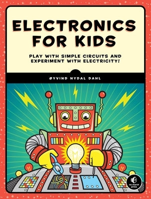 Electronics for Kids: Play with Simple Circuits and Experiment with Electricity! - Paperback | Diverse Reads