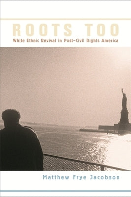 Roots Too: White Ethnic Revival in Post-Civil Rights America - Paperback | Diverse Reads