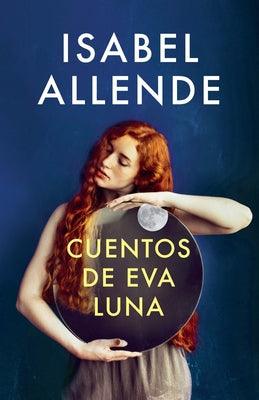Cuentos de Eva Luna / The Stories of Eva Luna: Spanish-Language Edition of the Stories of Eva Luna - Paperback | Diverse Reads