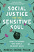 Social Justice for the Sensitive Soul: How to Change the World in Quiet Ways - Hardcover | Diverse Reads