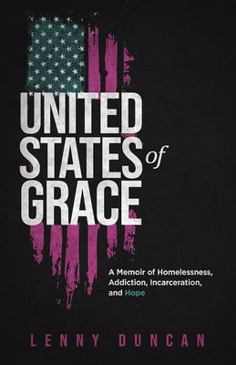 United States of Grace: A Memoir of Homelessness, Addiction, Incarceration, and Hope - Hardcover | Diverse Reads