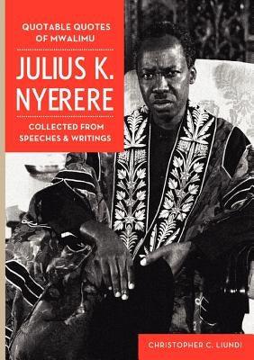 Quotable Quotes Of Mwalimu Julius K Nyerere. Collected from Speeches and Writings - Paperback | Diverse Reads