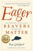 Eager: The Surprising, Secret Life of Beavers and Why They Matter - Paperback | Diverse Reads