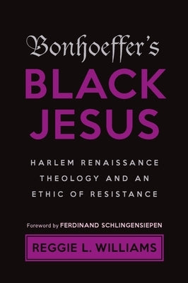 Bonhoeffer's Black Jesus: Harlem Renaissance Theology and an Ethic of Resistance - Paperback | Diverse Reads