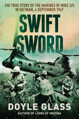 Swift Sword: The True Story of the Marines of MIKE 3/5 in Vietnam, 4 September 1967 - Paperback | Diverse Reads