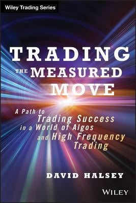 Trading the Measured Move: A Path to Trading Success in a World of Algos and High Frequency Trading / Edition 1 - Hardcover | Diverse Reads