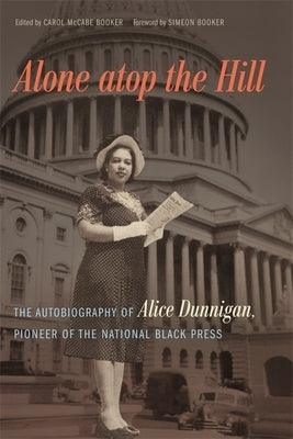 Alone Atop the Hill: The Autobiography of Alice Dunnigan, Pioneer of the National Black Press - Hardcover | Diverse Reads