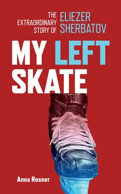 My Left Skate: The Extraordinary Story of Eliezer Sherbatov - Paperback | Diverse Reads