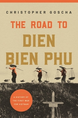 The Road to Dien Bien Phu: A History of the First War for Vietnam - Hardcover | Diverse Reads