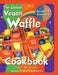 The Global Vegan Waffle Cookbook: 106 Dairy-Free, Egg-Free Recipes for Waffles & Toppings, Including Gluten-Free, Easy, Exotic, Sweet, Spicy, & Savory - Hardcover | Diverse Reads