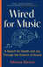 Wired for Music: A Search for Health and Joy Through the Science of Sound - Paperback | Diverse Reads