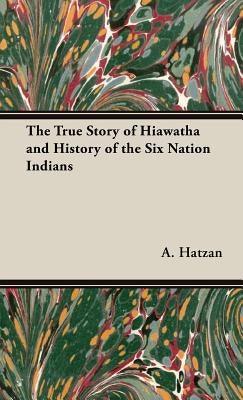 The True Story of Hiawatha and History of the Six Nation Indians - Hardcover | Diverse Reads