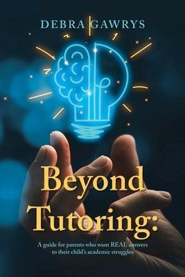 Beyond Tutoring: A guide for parents who want REAL answers to their child's academic struggles - Paperback | Diverse Reads