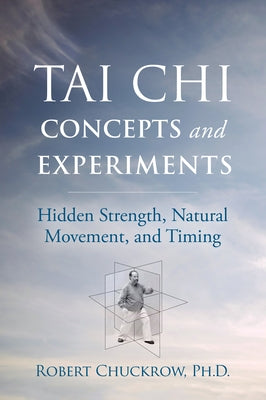 Tai Chi Concepts and Experiments: Hidden Strength, Natural Movement, and Timing - Paperback | Diverse Reads