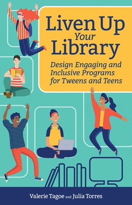 Liven Up Your Library: Design Engaging and Inclusive Programs for Tweens and Teens - Paperback | Diverse Reads