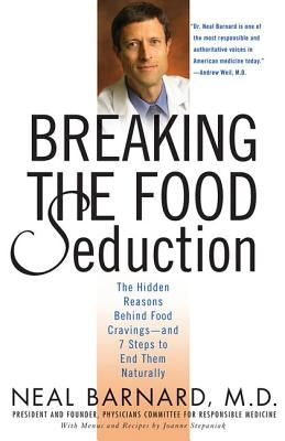 Breaking the Food Seduction: The Hidden Reasons Behind Food Cravings---And 7 Steps to End Them Naturally - Paperback | Diverse Reads