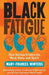 Black Fatigue: How Racism Erodes the Mind, Body, and Spirit - Paperback |  Diverse Reads