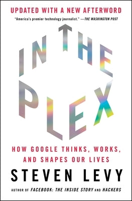 In the Plex: How Google Thinks, Works, and Shapes Our Lives - Paperback | Diverse Reads