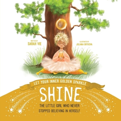 Let Your Inner Golden Sparkle Shine: The Little Girl Who Never Stopped Believing in Herself - Paperback | Diverse Reads