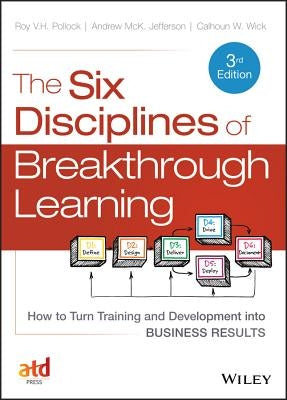 The Six Disciplines of Breakthrough Learning: How to Turn Training and Development into Business Results / Edition 3 - Hardcover | Diverse Reads