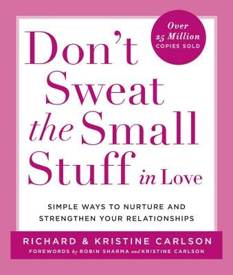 Don't Sweat the Small Stuff in Love: Simple Ways to Nurture and Strengthen Your Relationships - Paperback | Diverse Reads