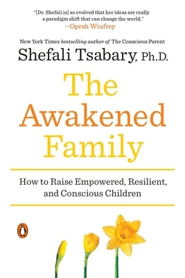 The Awakened Family: How to Raise Empowered, Resilient, and Conscious Children - Paperback | Diverse Reads