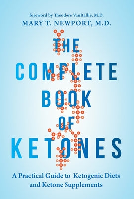 The Complete Book of Ketones: A Practical Guide to Ketogenic Diets and Ketone Supplements - Paperback | Diverse Reads