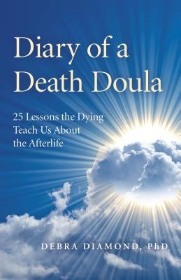 Diary of a Death Doula: 25 Lessons the Dying Teach Us About the Afterlife - Paperback | Diverse Reads