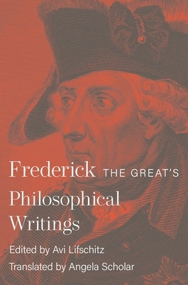 Frederick the Great's Philosophical Writings - Paperback | Diverse Reads