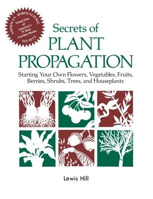 Secrets of Plant Propagation: Starting Your Own Flowers, Vegetables, Fruits, Berries, Shrubs, Trees, and Houseplants - Paperback | Diverse Reads
