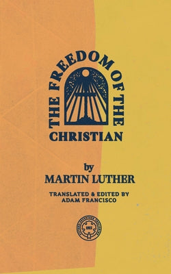 The Freedom of the Christian - Paperback | Diverse Reads