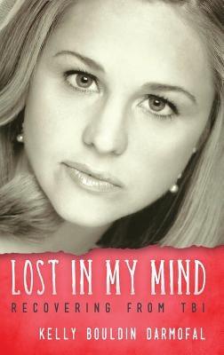 Lost in My Mind: Recovering From Traumatic Brain Injury (TBI) - Hardcover | Diverse Reads